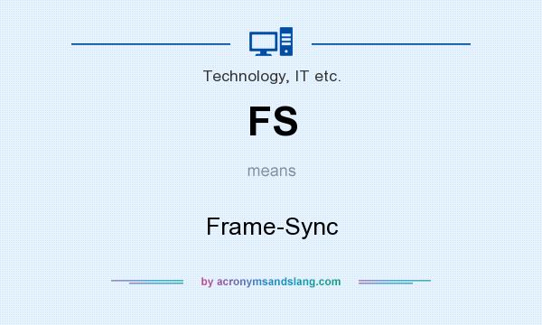 What does FS mean? It stands for Frame-Sync