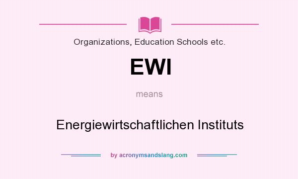 What does EWI mean? It stands for Energiewirtschaftlichen Instituts
