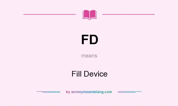What does FD mean? It stands for Fill Device