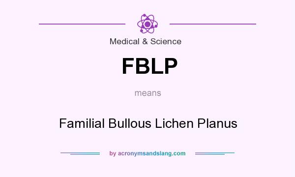 What does FBLP mean? It stands for Familial Bullous Lichen Planus