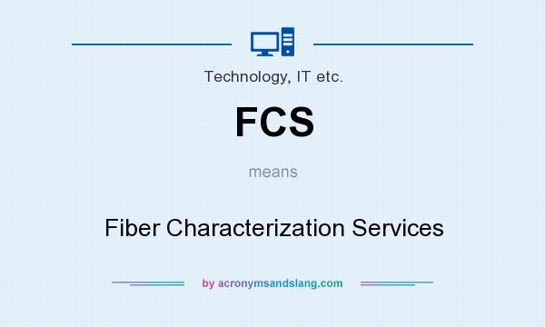 What does FCS mean? It stands for Fiber Characterization Services