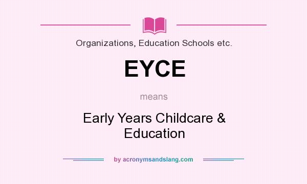 What does EYCE mean? It stands for Early Years Childcare & Education