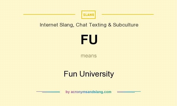 What does FU mean? It stands for Fun University