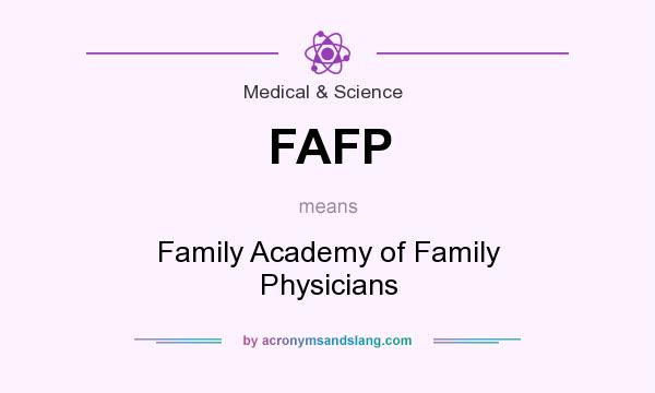 What does FAFP mean? It stands for Family Academy of Family Physicians