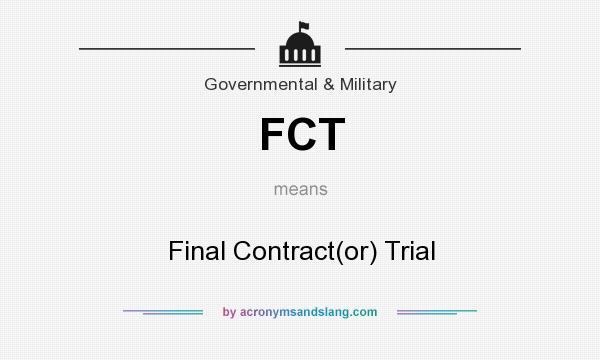 What does FCT mean? It stands for Final Contract(or) Trial