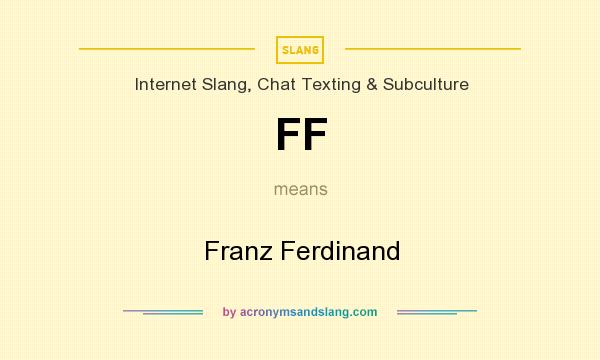 What does FF mean? It stands for Franz Ferdinand