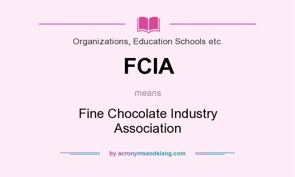 What does FCIA mean? It stands for Fine Chocolate Industry Association