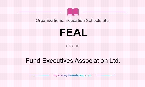 What does FEAL mean? It stands for Fund Executives Association Ltd.