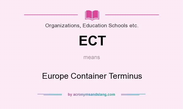 What does ECT mean? It stands for Europe Container Terminus