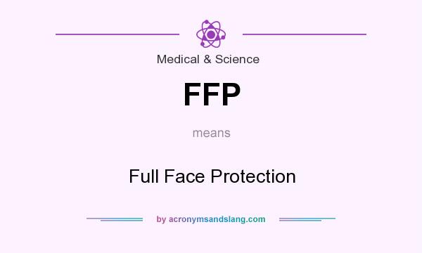 What does FFP mean? It stands for Full Face Protection