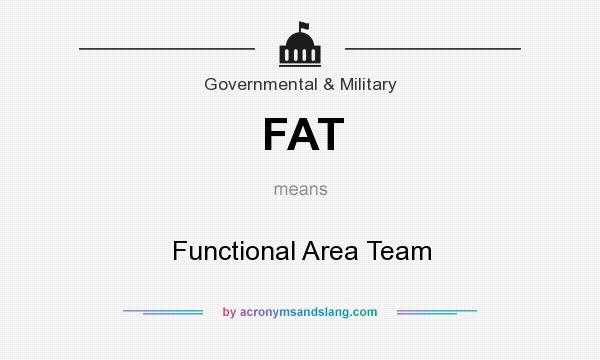 What does FAT mean? It stands for Functional Area Team