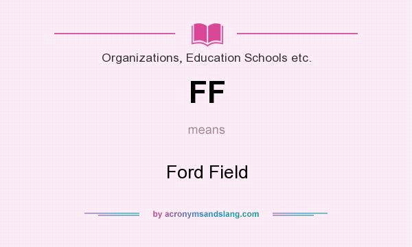 What does FF mean? It stands for Ford Field