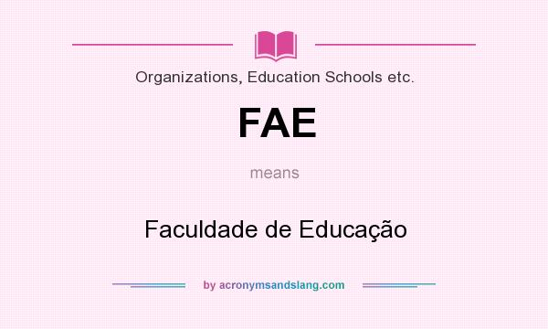What does FAE mean? It stands for Faculdade de Educação
