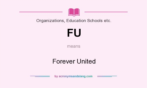 What does FU mean? It stands for Forever United