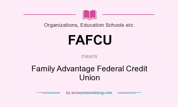 What does FAFCU mean? It stands for Family Advantage Federal Credit Union