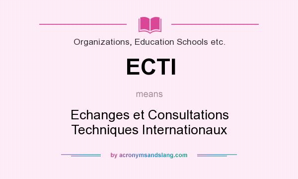 What does ECTI mean? It stands for Echanges et Consultations Techniques Internationaux
