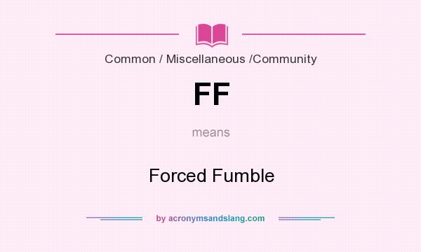 What does FF mean? It stands for Forced Fumble