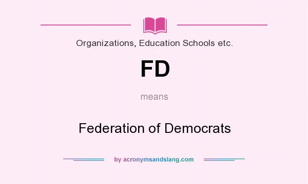 What does FD mean? It stands for Federation of Democrats