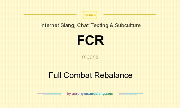 What does FCR mean? It stands for Full Combat Rebalance