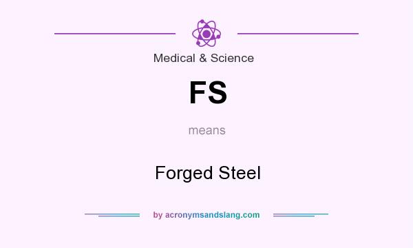 What does FS mean? It stands for Forged Steel