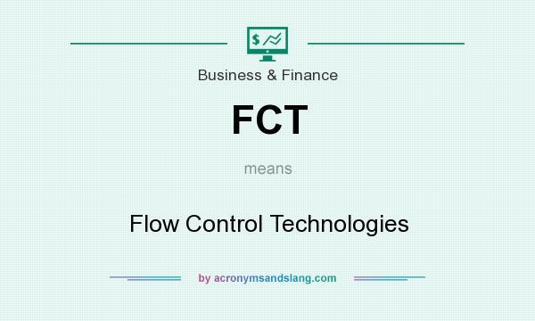 What does FCT mean? It stands for Flow Control Technologies