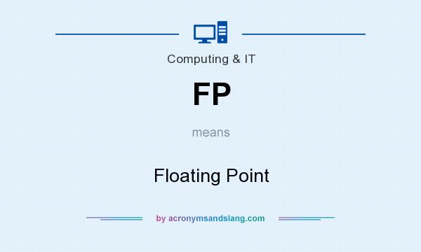 What does FP mean? It stands for Floating Point