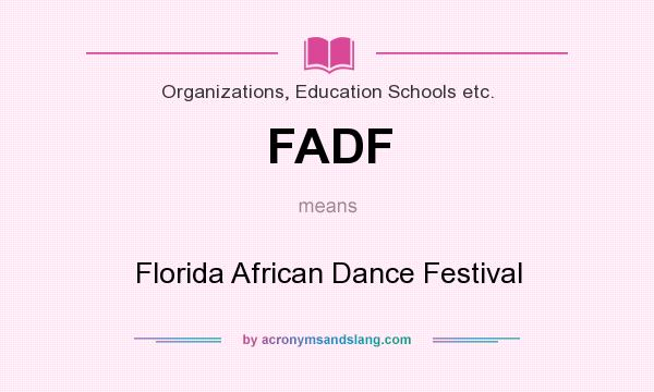 What does FADF mean? It stands for Florida African Dance Festival