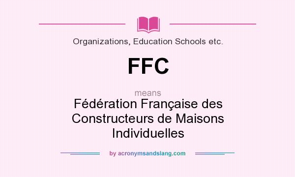 What does FFC mean? It stands for Fédération Française des Constructeurs de Maisons Individuelles