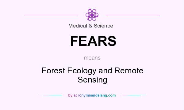 What does FEARS mean? It stands for Forest Ecology and Remote Sensing