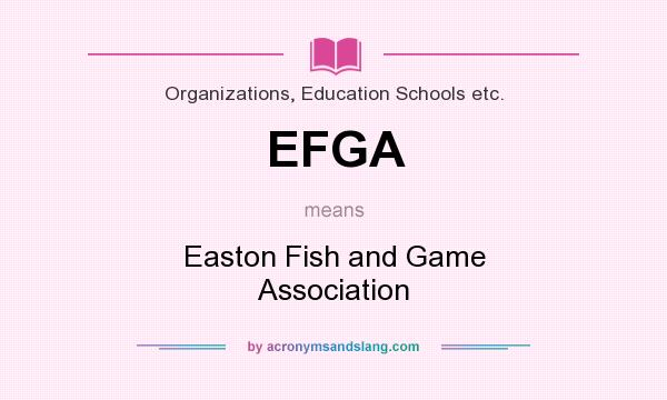 What does EFGA mean? It stands for Easton Fish and Game Association