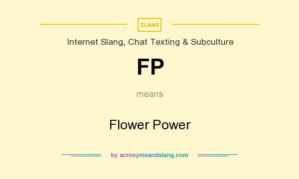 What does FP mean? It stands for Flower Power