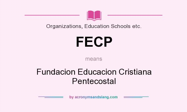 What does FECP mean? It stands for Fundacion Educacion Cristiana Pentecostal