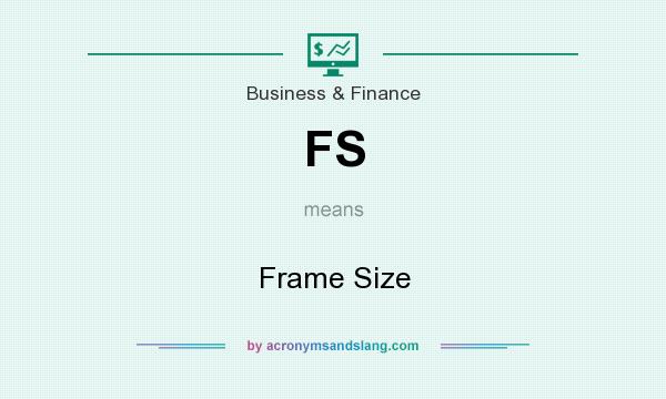 What does FS mean? It stands for Frame Size