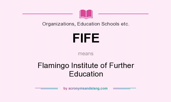 What does FIFE mean? It stands for Flamingo Institute of Further Education