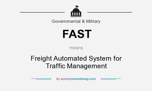 What does FAST mean? It stands for Freight Automated System for Traffic Management