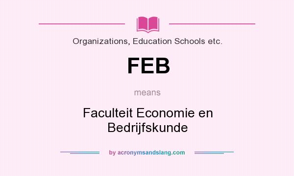 What does FEB mean? It stands for Faculteit Economie en Bedrijfskunde