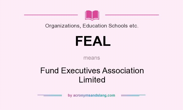 What does FEAL mean? It stands for Fund Executives Association Limited