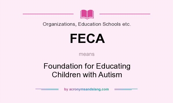 What does FECA mean? It stands for Foundation for Educating Children with Autism