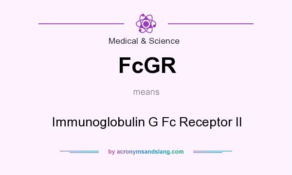 What does FcGR mean? It stands for Immunoglobulin G Fc Receptor II