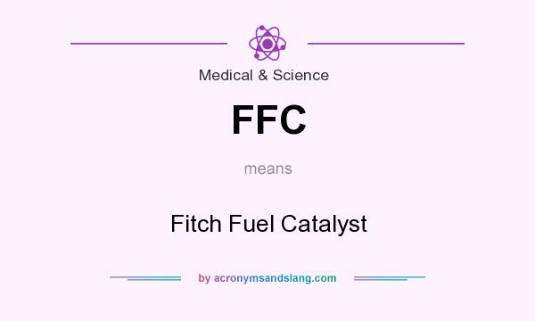What does FFC mean? It stands for Fitch Fuel Catalyst