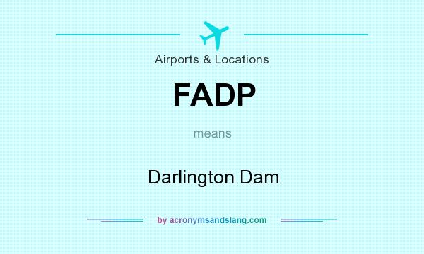 What does FADP mean? It stands for Darlington Dam