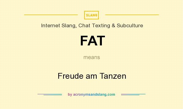 What does FAT mean? It stands for Freude am Tanzen