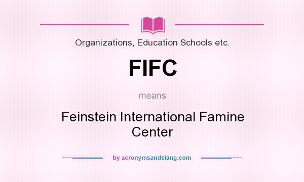 What does FIFC mean? It stands for Feinstein International Famine Center