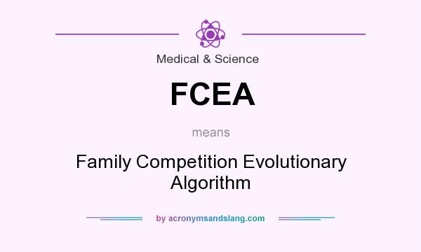 What does FCEA mean? It stands for Family Competition Evolutionary Algorithm