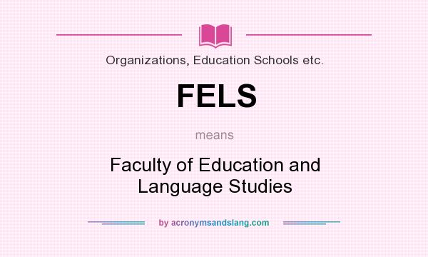What does FELS mean? It stands for Faculty of Education and Language Studies
