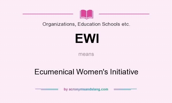 What does EWI mean? It stands for Ecumenical Women`s Initiative