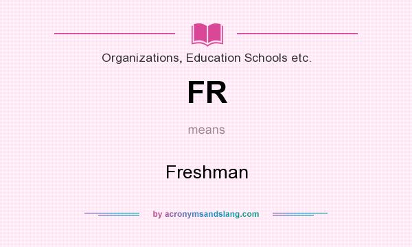 What does FR mean? It stands for Freshman