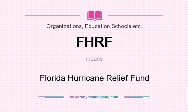 What does FHRF mean? It stands for Florida Hurricane Relief Fund
