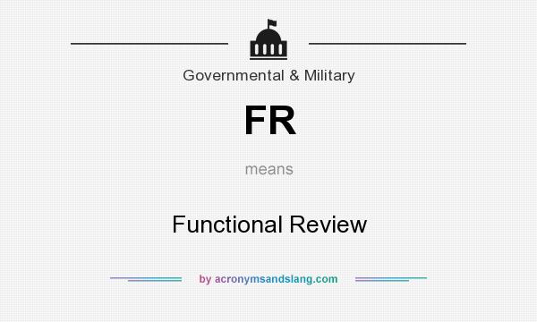 What does FR mean? It stands for Functional Review