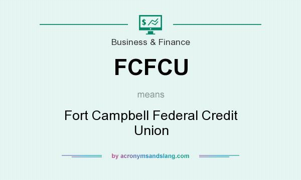What does FCFCU mean? It stands for Fort Campbell Federal Credit Union
